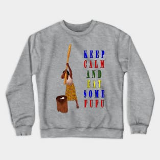 Keep calm and eat some fufu Crewneck Sweatshirt